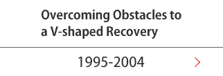 Overcoming Obstacles to a V-shaped Recovery(1995-2004)