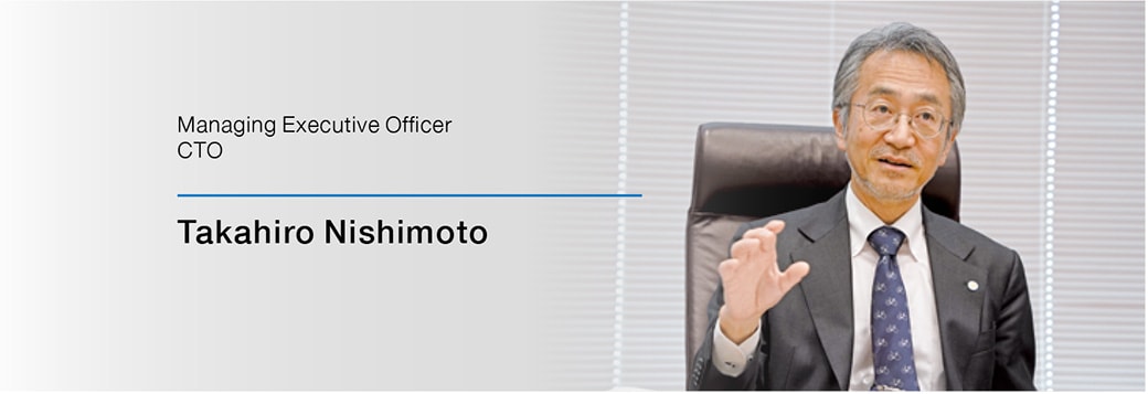 Takahiro Nishimoto, Managing Executive Officer CTO